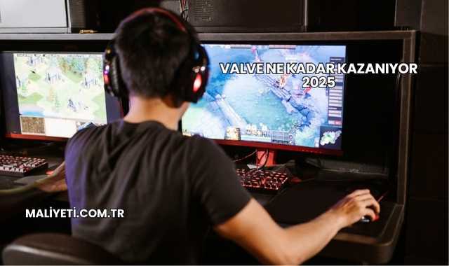 Valve Ne Kadar Kazanıyor 2025