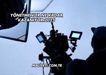 Yönetmenler Ne Kadar Kazanıyor 2025