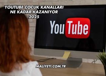 Youtube Çocuk Kanalları Ne Kadar Kazanıyor 2025