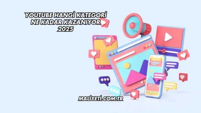 Youtube Hangi Kategori Ne Kadar Kazanıyor 2025