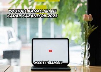 Youtube Kanalları Ne Kadar Kazanıyor 2025