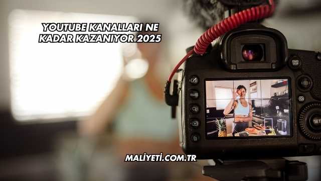 Youtube Kanalları Ne Kadar Kazanıyor 2025