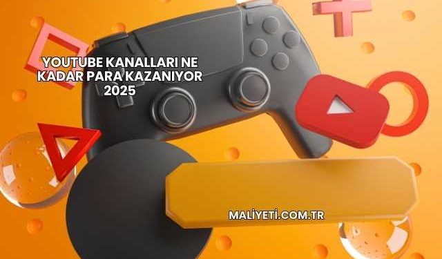 Youtube Kanalları Ne Kadar Para Kazanıyor 2025