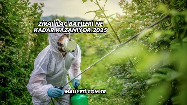 Zirai İlaç Bayileri Ne Kadar Kazanıyor 2025