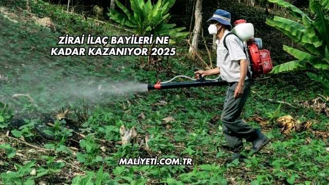 Zirai İlaç Bayileri Ne Kadar Kazanıyor 2025