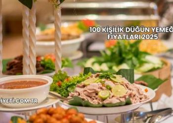 100 Kişilik Düğün Yemeği Fiyatları 2025