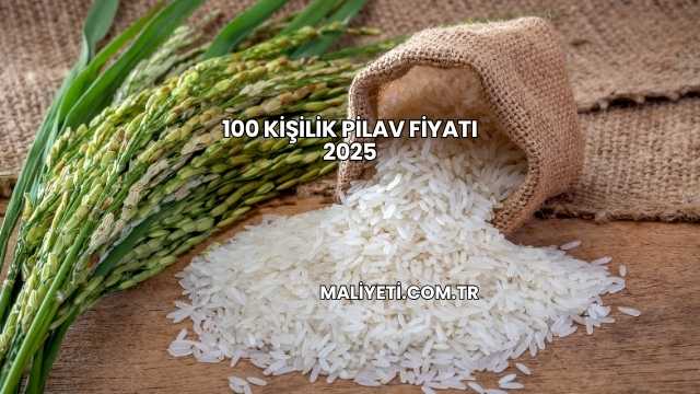 100 Kişilik Pilav Fiyatı 2025