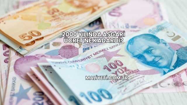 2000 Yılında Asgari Ücret Ne Kadardı?