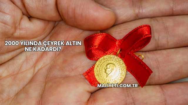 2000 Yılında Çeyrek Altın Ne Kadardı?