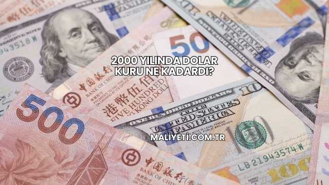 2000 Yılında Dolar Kuru Ne Kadardı?
