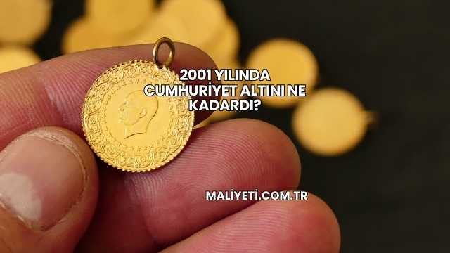 2001 Yılında Cumhuriyet Altını Ne Kadardı?