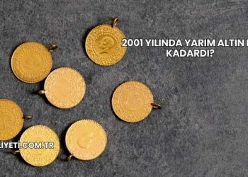 2001 Yılında Yarım Altın Ne Kadardı?