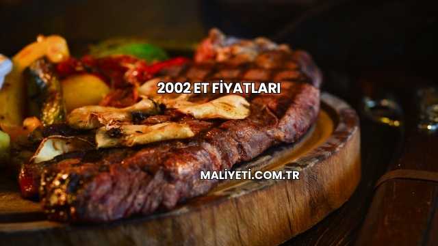 2002 Et Fiyatları
