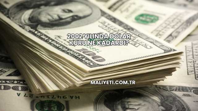 2002 Yılında Dolar Kuru Ne Kadardı?
