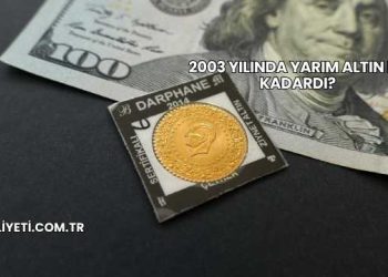2003 Yılında Yarım Altın Ne Kadardı?