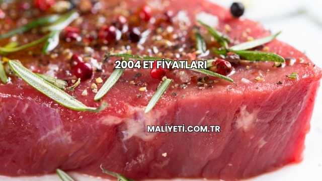 2004 Et Fiyatları