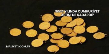 2004 Yılında Cumhuriyet Altını Ne Kadardı?