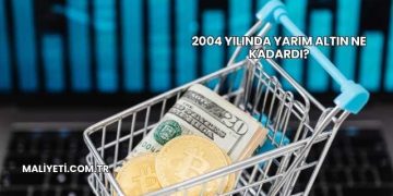 2004 Yılında Yarım Altın Ne Kadardı?