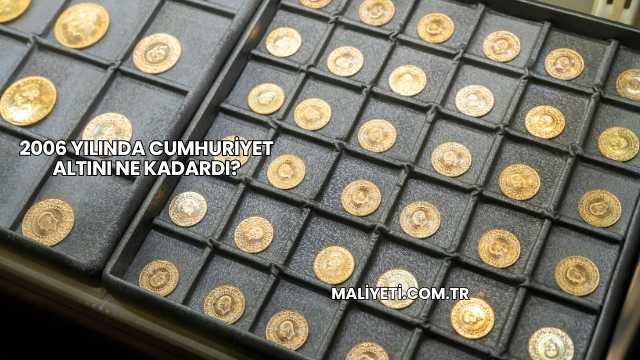 2006 Yılında Cumhuriyet Altını Ne Kadardı?