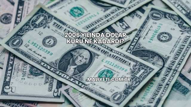 2006 Yılında Dolar Kuru Ne Kadardı?