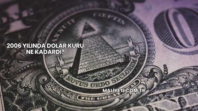 2006 Yılında Dolar Kuru Ne Kadardı?