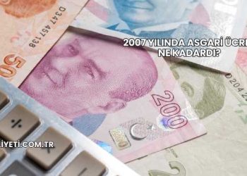 2007 Yılında Asgari Ücret Ne Kadardı?