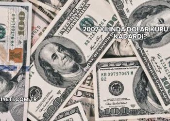 2007 Yılında Dolar Kuru Ne Kadardı?