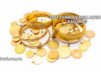 2007 Yılında Yarım Altın Ne Kadardı?