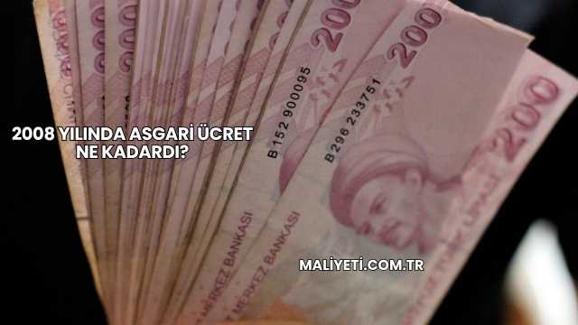 2008 Yılında Asgari Ücret Ne Kadardı?