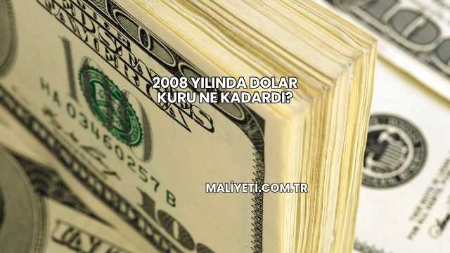 2008 Yılında Dolar Kuru Ne Kadardı?