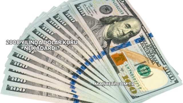 2008 Yılında Dolar Kuru Ne Kadardı?