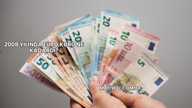 2008 Yılında Euro Kuru Ne Kadardı?