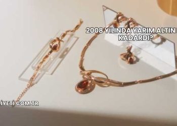 2008 Yılında Yarım Altın Ne Kadardı?