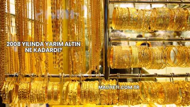 2008 Yılında Yarım Altın Ne Kadardı?