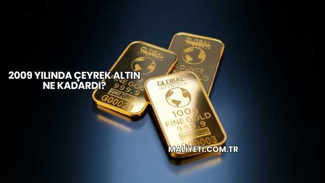 2009 Yılında Çeyrek Altın Ne Kadardı?