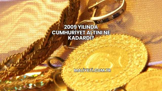 2009 Yılında Cumhuriyet Altını Ne Kadardı?