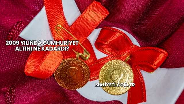 2009 Yılında Cumhuriyet Altını Ne Kadardı?