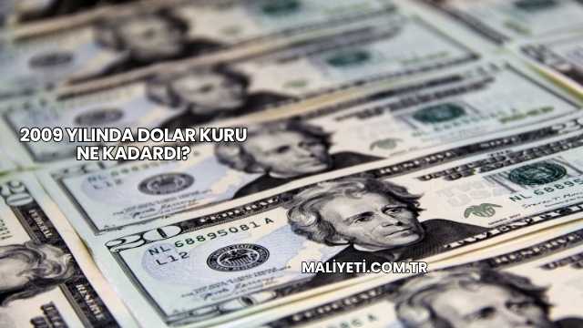 2009 Yılında Dolar Kuru Ne Kadardı?