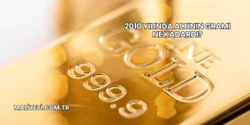 2010 Yılında Altının Gramı Ne Kadardı?