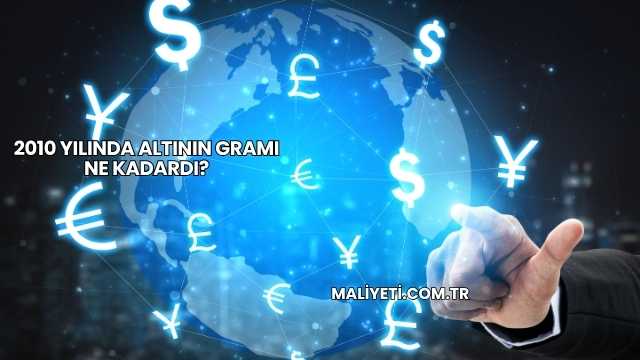 2010 Yılında Altının Gramı Ne Kadardı?