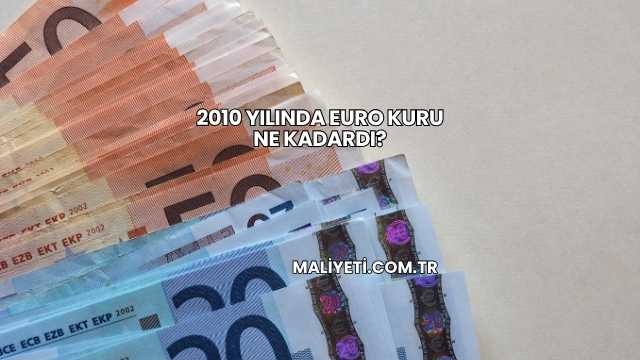 2010 Yılında Euro Kuru Ne Kadardı?