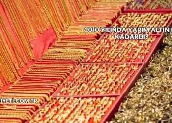 2010 Yılında Yarım Altın Ne Kadardı?