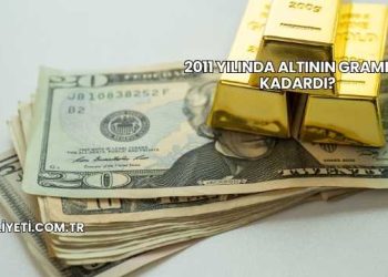 2011 Yılında Altının Gramı Ne Kadardı?