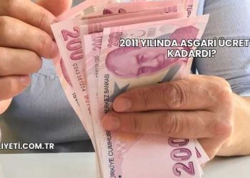 2011 Yılında Asgari Ücret Ne Kadardı?