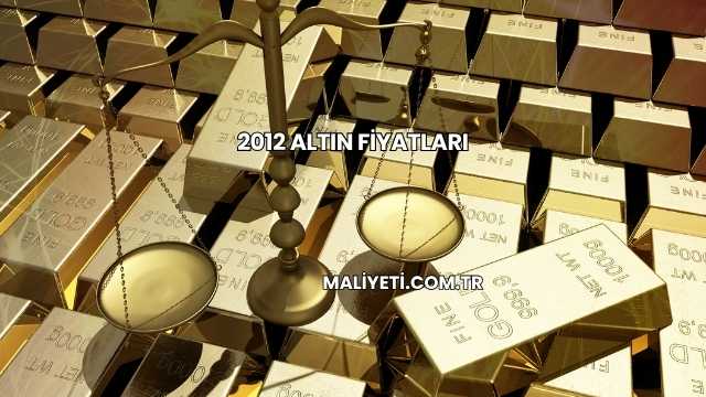 2012 Altın Fiyatları