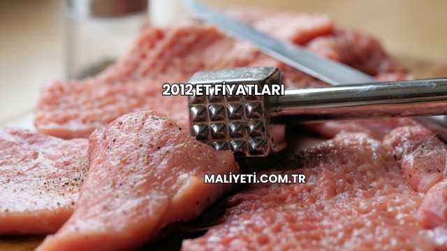 2012 Et Fiyatları