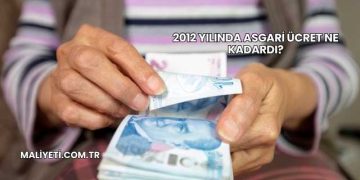 2012 Yılında Asgari Ücret Ne Kadardı?