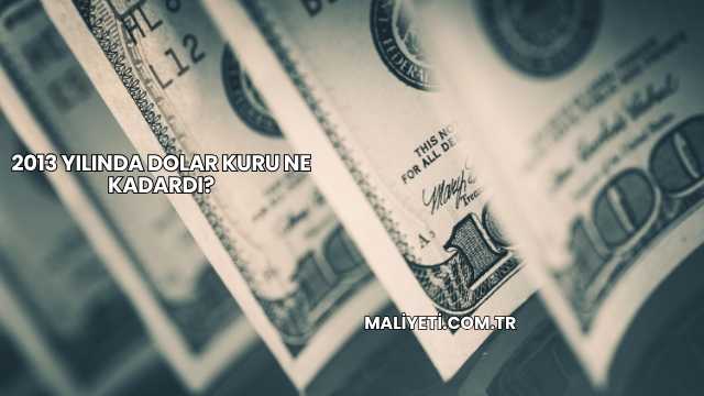 2013 Yılında Dolar Kuru Ne Kadardı?