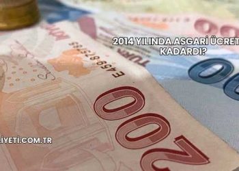 2014 Yılında Asgari Ücret Ne Kadardı?