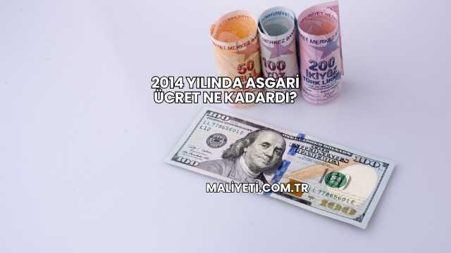 2014 Yılında Asgari Ücret Ne Kadardı?